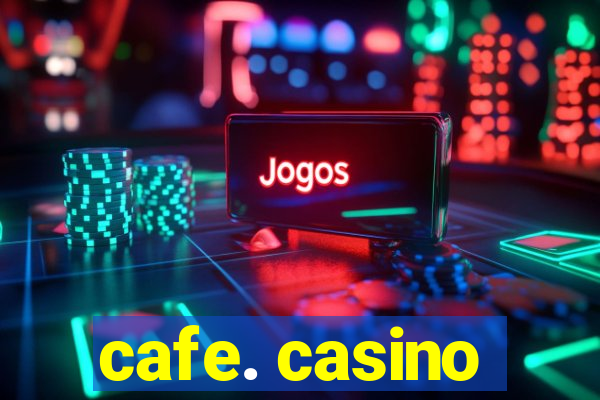 cafe. casino