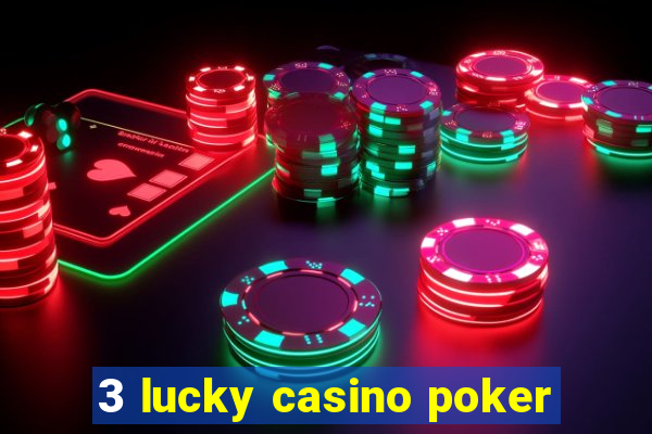 3 lucky casino poker