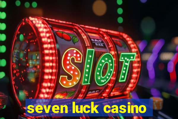 seven luck casino