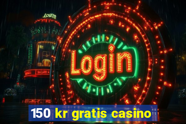 150 kr gratis casino