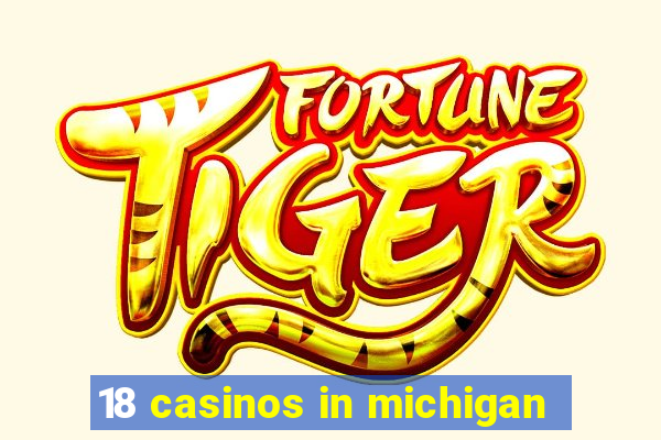 18 casinos in michigan