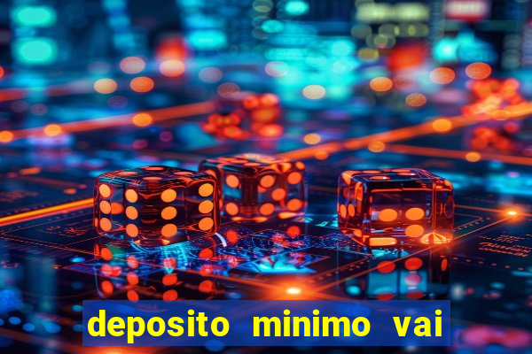 deposito minimo vai de bet