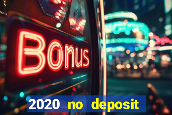 2020 no deposit casino bonus