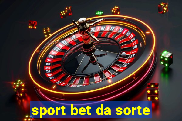 sport bet da sorte