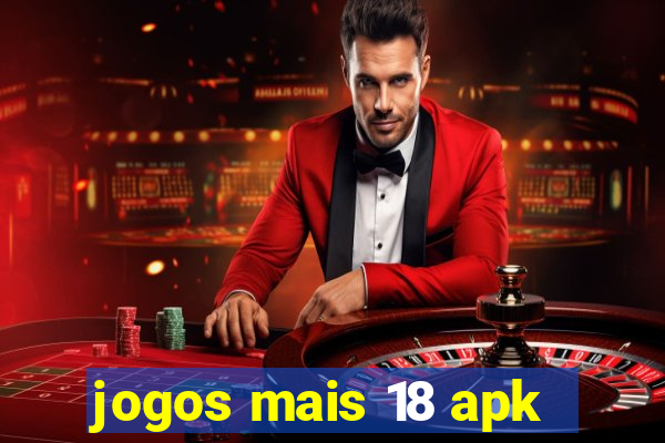 jogos mais 18 apk