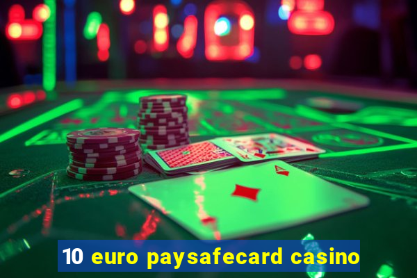 10 euro paysafecard casino