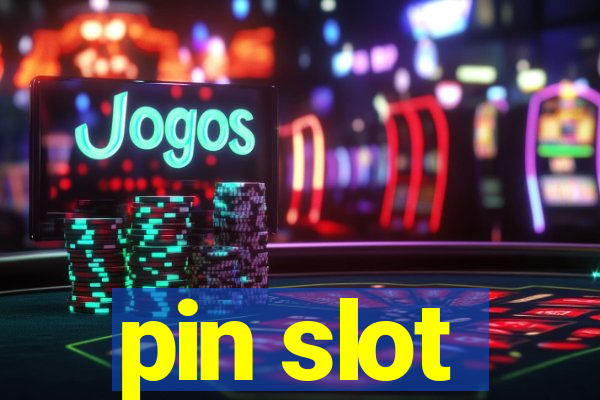 pin slot