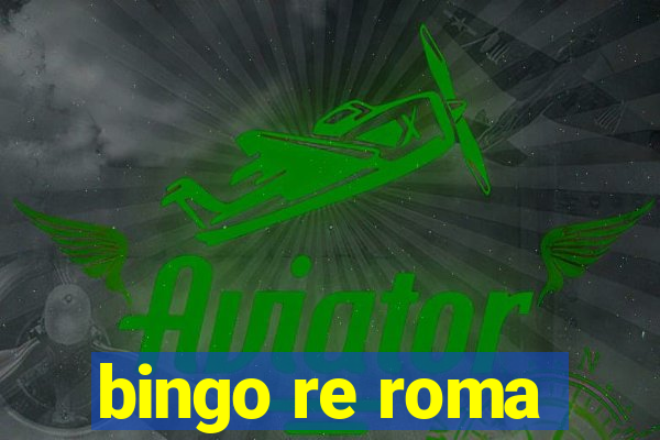 bingo re roma