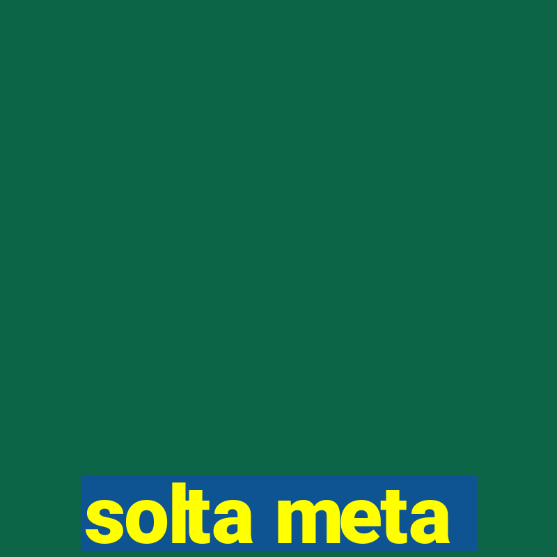 solta meta