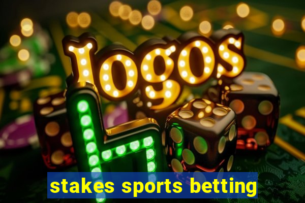 stakes sports betting