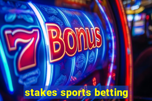 stakes sports betting