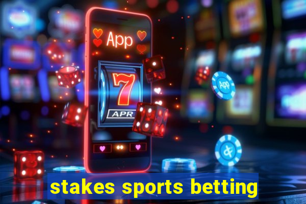 stakes sports betting