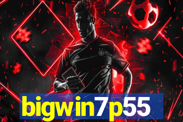 bigwin7p55