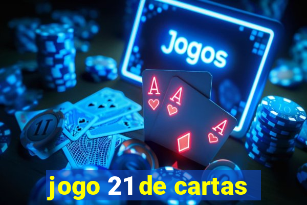 jogo 21 de cartas