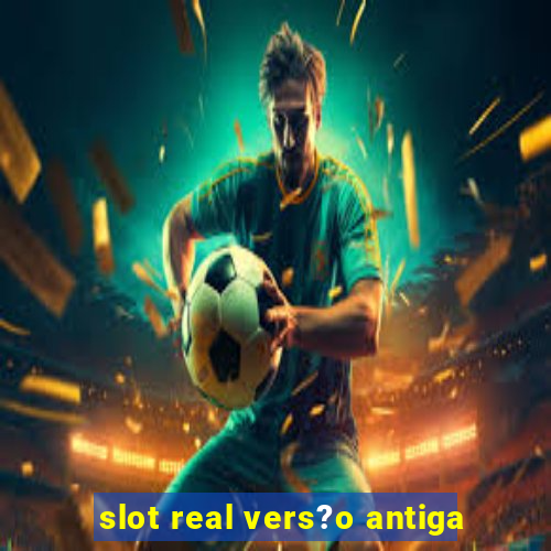 slot real vers?o antiga