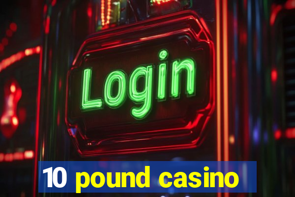 10 pound casino