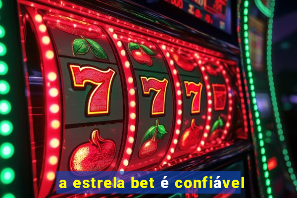 a estrela bet é confiável