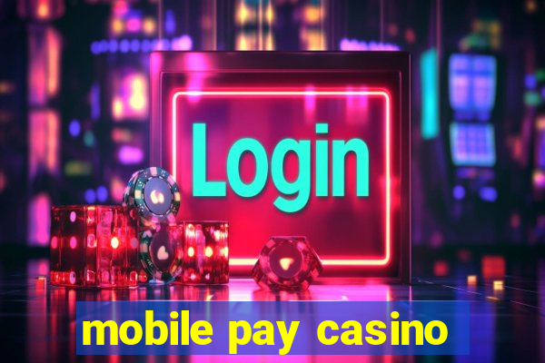 mobile pay casino