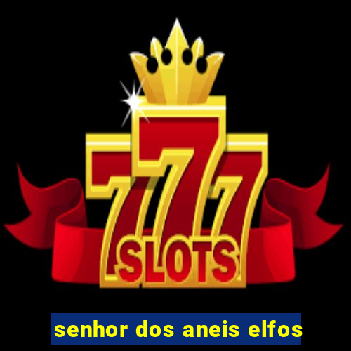 senhor dos aneis elfos