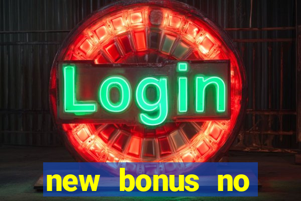 new bonus no deposit casino