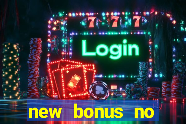 new bonus no deposit casino