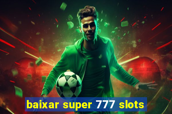 baixar super 777 slots