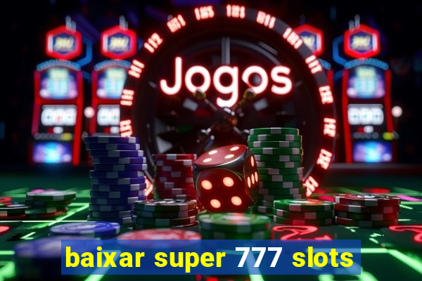 baixar super 777 slots