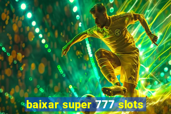 baixar super 777 slots