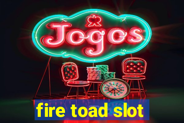 fire toad slot