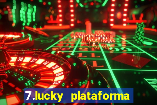 7.lucky plataforma de jogos