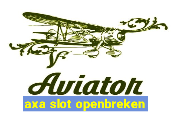 axa slot openbreken