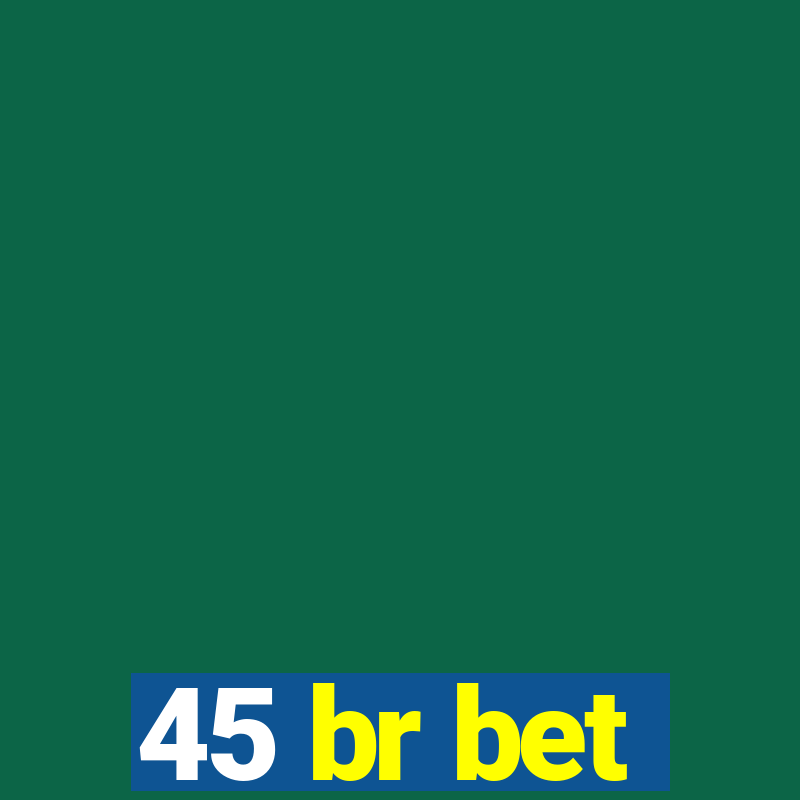 45 br bet