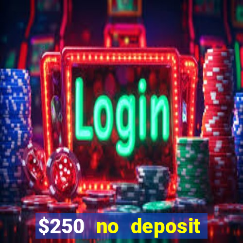 $250 no deposit bonus casino