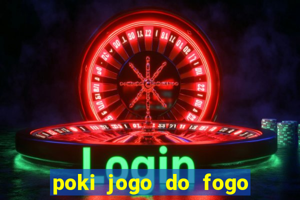 poki jogo do fogo e agua