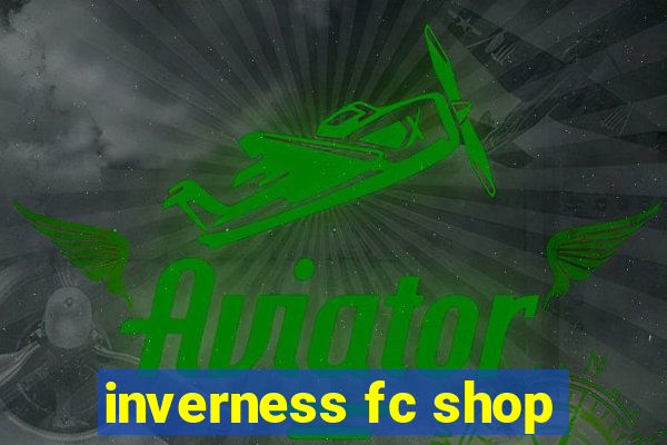 inverness fc shop