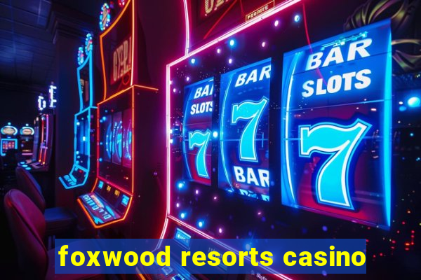 foxwood resorts casino