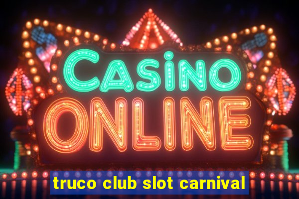 truco club slot carnival