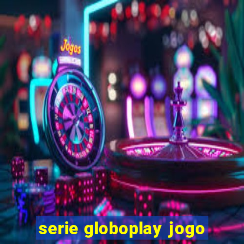 serie globoplay jogo