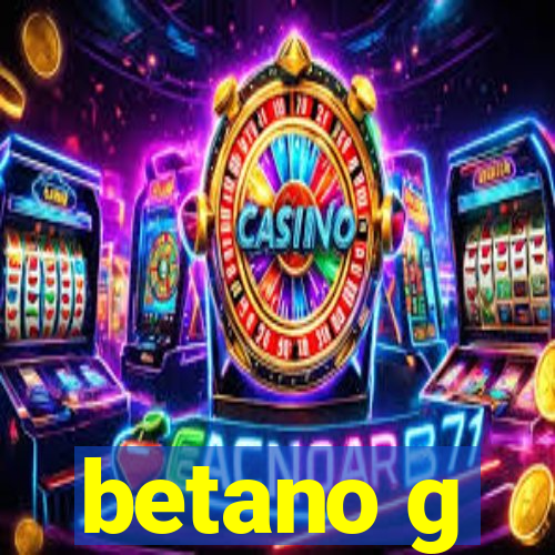 betano g