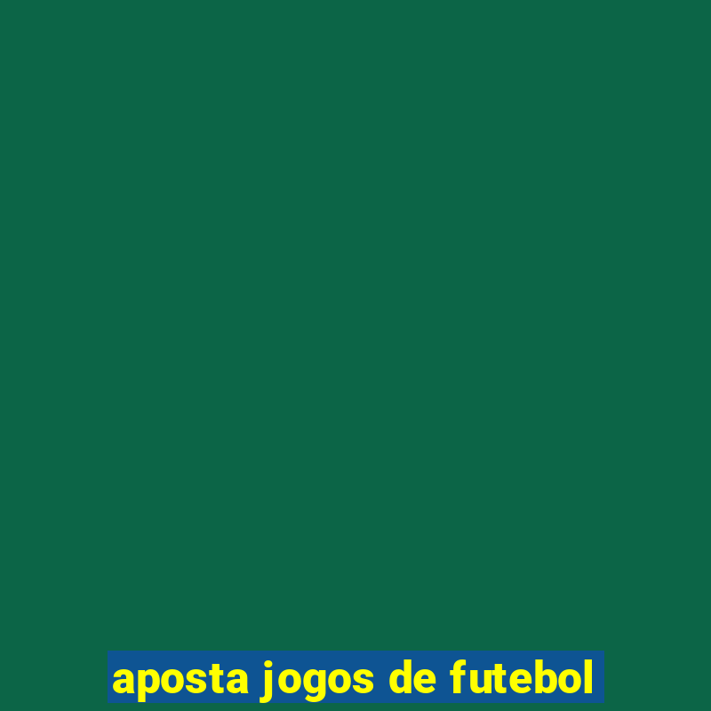 aposta jogos de futebol