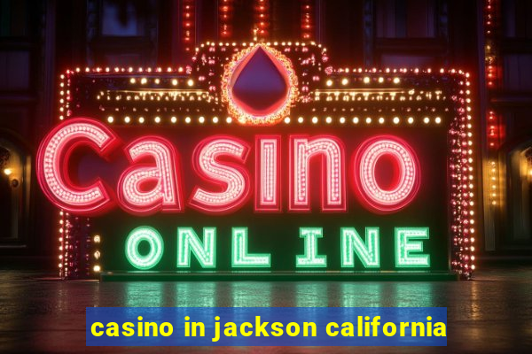 casino in jackson california