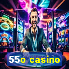 55o casino