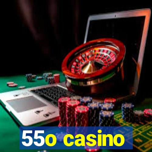 55o casino