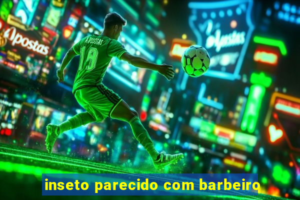 inseto parecido com barbeiro