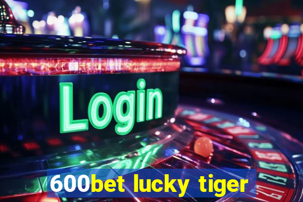 600bet lucky tiger