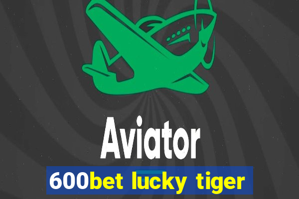 600bet lucky tiger