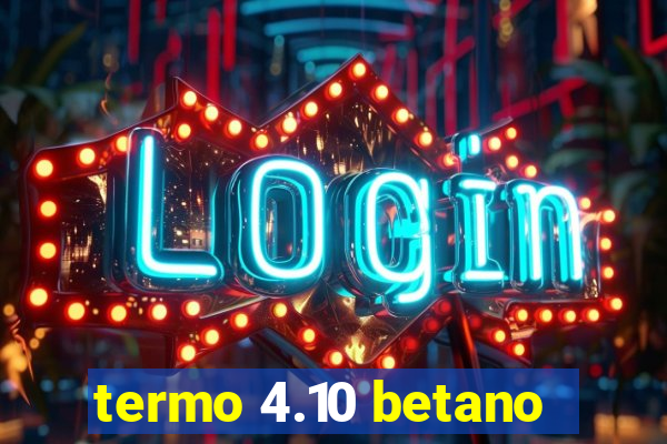 termo 4.10 betano