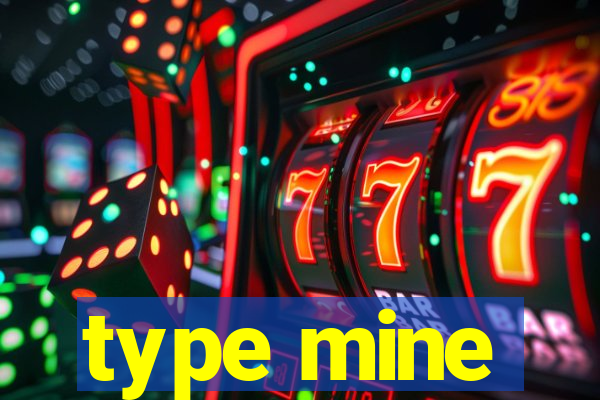 type mine