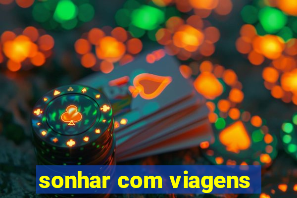 sonhar com viagens