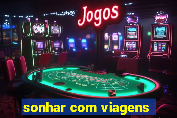 sonhar com viagens